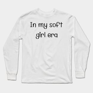 In my soft girl era Long Sleeve T-Shirt